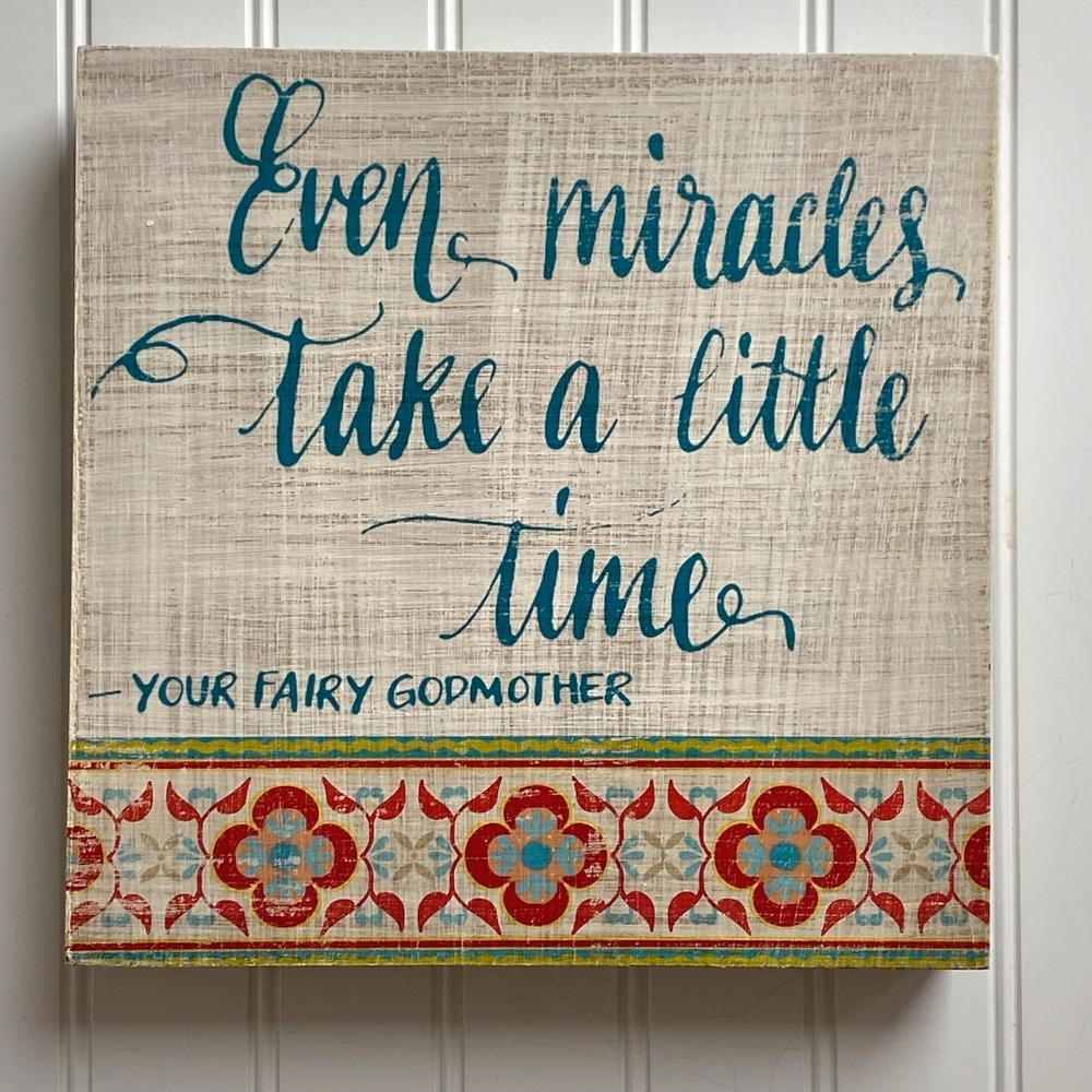 Sign: Even Miracles Take a Little Time - Your Fairy Godmother, 9x9